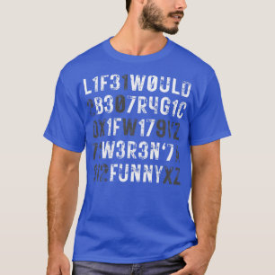 T-shirt La vie serait tragique si elle était drôle