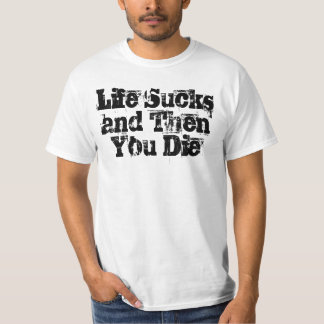 T-shirt La vie suce et alors vous mourez