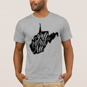 T-shirt La Virginie Occidentale "vous veut dire tout le"