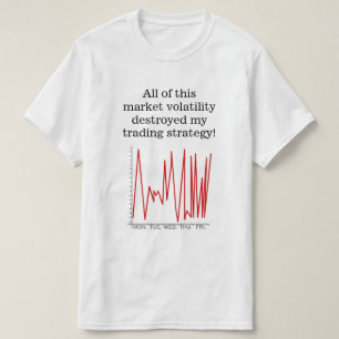 T-shirt La volatilité du marché a détruit ma stratégie