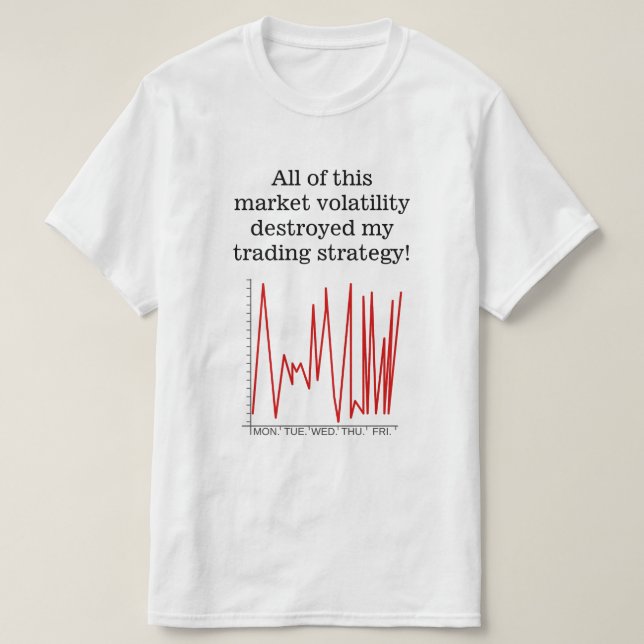 T-shirt La volatilité du marché a détruit ma stratégie (Design devant)