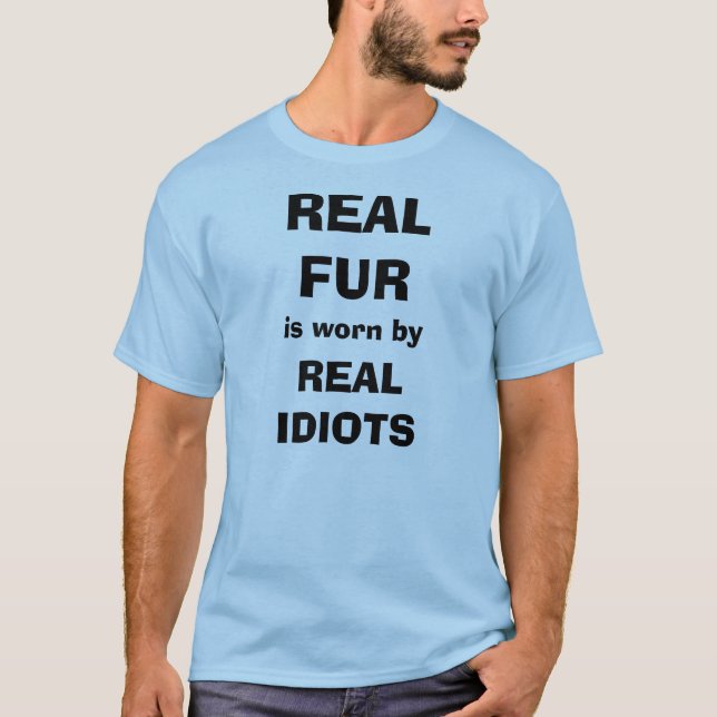 T-shirt La vraie fourrure est portée par de vrais idiots (Devant)