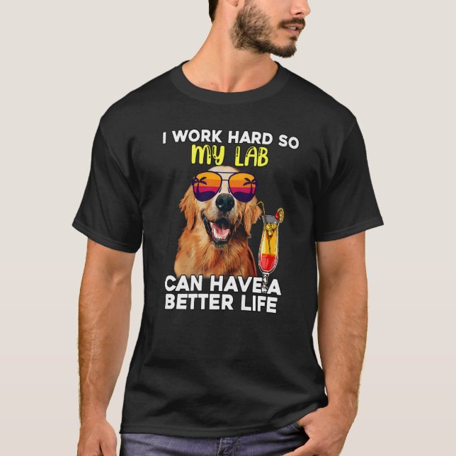 T-shirt Lab Je Travaille Dur Pour Que Mon Labrador Puisse  (Devant)