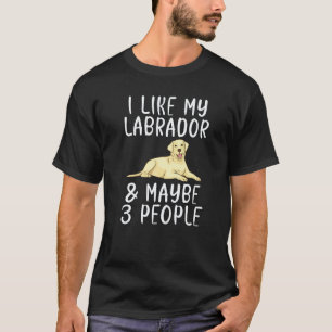 T-shirt Lab Retriever J'aime Mon Labrador Et Peut-être 3 P