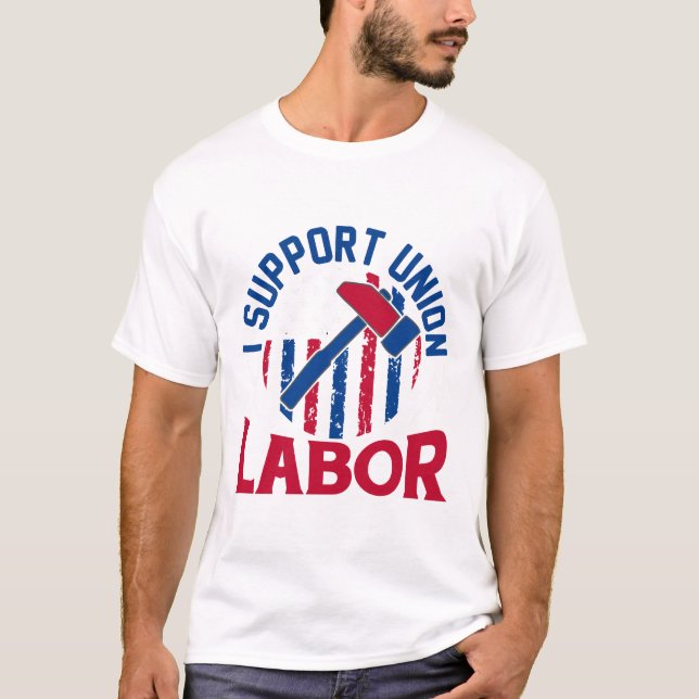 T-shirt Labor Day - I Support Union Labor  (Devant)