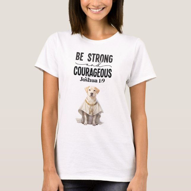 T-shirt Labrador Retriever Priest Soyez fort et courageux (Devant)