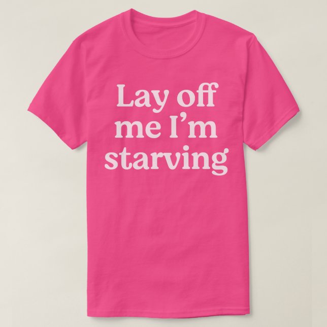 T-shirt Lâche-moi, je suis affamé (Design devant)