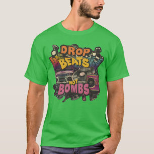 T-shirt Lâchez des rythmes, pas des bombes Beats Over Bomb