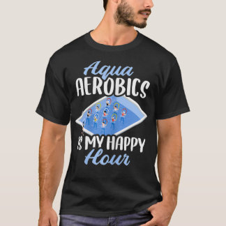 T-shirt L'Aérobic Des Femmes Aqua Est Mon Heureuse Heure 
