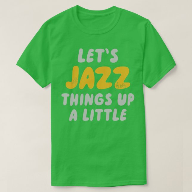 T-shirt Laisse Les Choses Jazz Un Peu (Design devant)