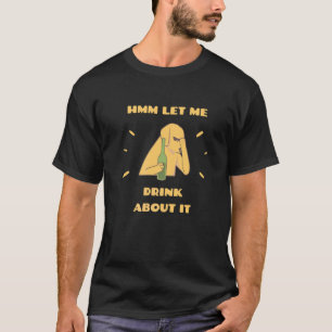 T-shirt Laisse-Moi Boire À Ce Sujet Pour Les Hommes Ou Les