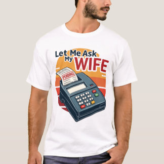 T-shirt Laisse-Moi Demander À Ma Femme, Ma Femme, Ma Chemi