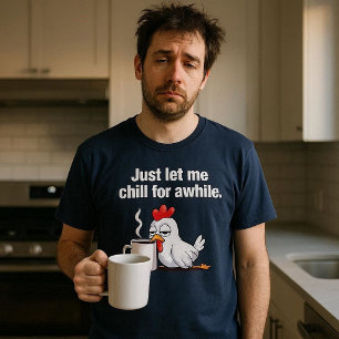 T-shirt Laisse-Moi Me Refroidir Un Moment. Drôle café de p
