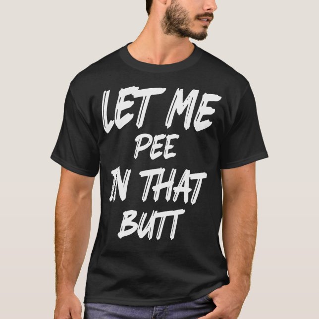 T-shirt Laisse-Moi Pisser Dans Ce Bouton 1 (Devant)