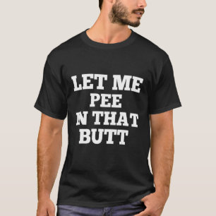 T-shirt Laisse-Moi Pisser Dans Ce Butte 3