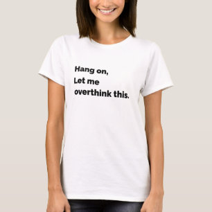 T-shirt laisse-moi réfléchir