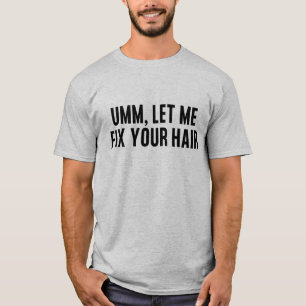 T-shirt Laisse-moi réparer tes cheveux