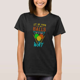 T-shirt Laisse-Moi Savoir Si Mes Boules Entrent Dans Ton C