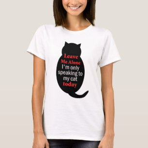 T-shirt Laisse-moi seul Je ne parle qu'à mon chat aujourd'