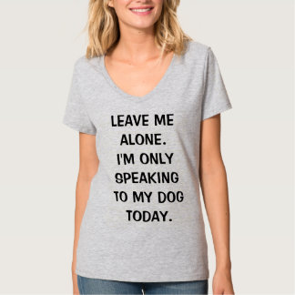 T-shirt Laisse-moi seul, je ne parle qu'à mon chien aujour