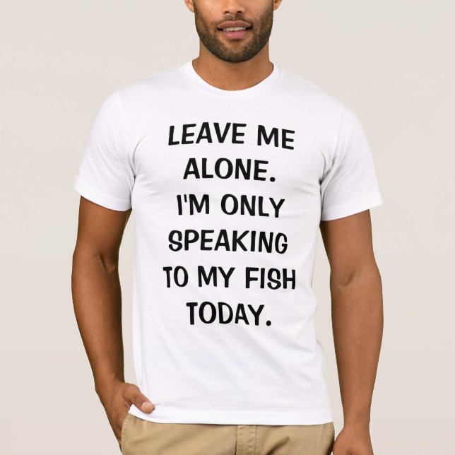 T-shirt Laisse-moi seul, je ne parle qu'à mon poisson aujo (Devant)