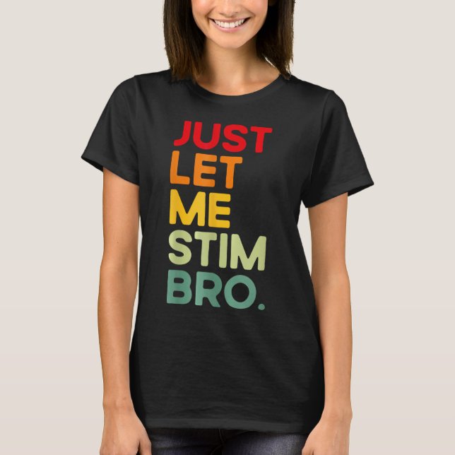 T-shirt Laisse-Moi Stim Bro Drôle Sensibilisation sur l'au (Devant)