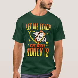 T-shirt Laisse-moi t'apprendre de l'argent