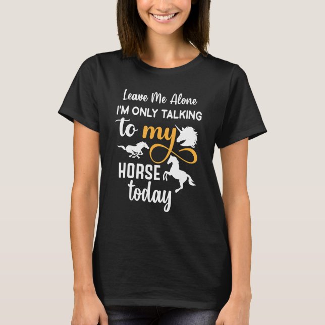 T-shirt Laisse-moi tranquille, je ne parle qu'à mon cheval (Devant)