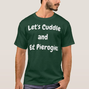 T-shirt Laisser cuddle and Eat Pierogies Polonais Ukrainie