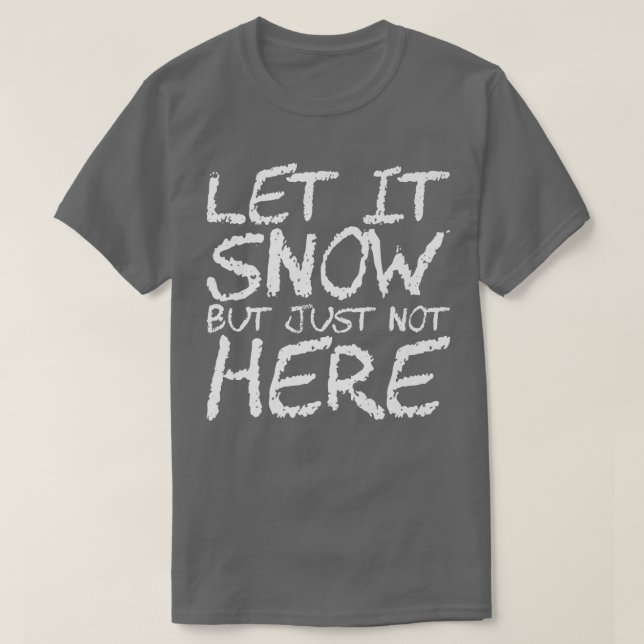 T-shirt Laisser Il Neige Mais Juste Pas Ici Premium390 (Design devant)