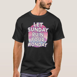 T-shirt Laissez Dimanche Ruiner Votre Lundi Attitude Motiv