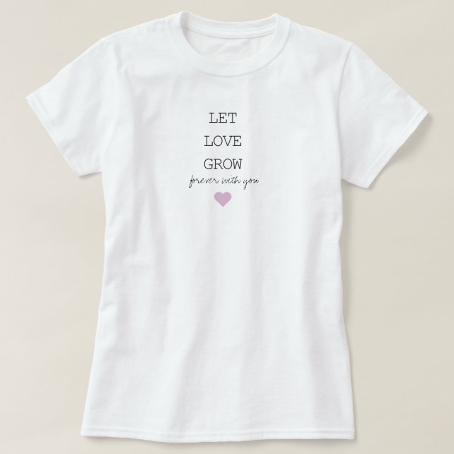 T-shirt Laissez l'amour grandir éternellement avec vous T- (Design devant)