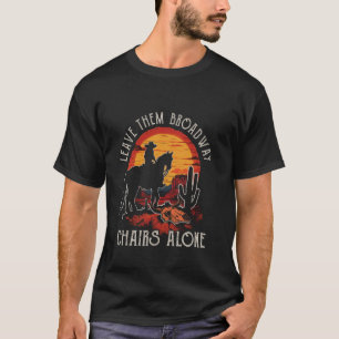 T-shirt Laissez Les Chaises De Broadway Seules Déserts Oue