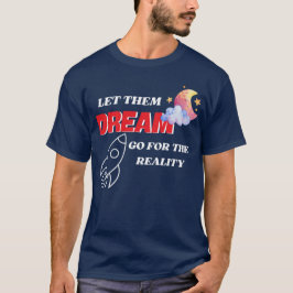 T-SHIRT LAISSEZ-LES RÊVER ALLER POUR LA RÉALITÉ NOUVEAU ME