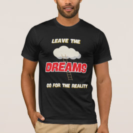 T-SHIRT LAISSEZ LES RÊVES ALLER POUR LA RÉALITÉ NOUVEAU ME