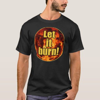 T-shirt Laissez lui brûler !