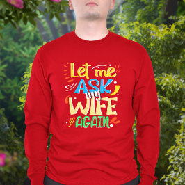 T-shirt Laissez-moi demander à ma femme à nouveau. Humour 