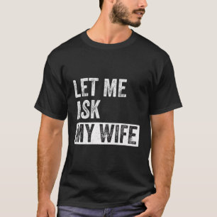 T-shirt Laissez-moi demander à ma femme - Drôle mari citat