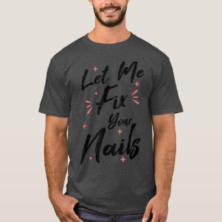 T-shirt Laissez-moi Fi vos ongles Technicien Nail Tech