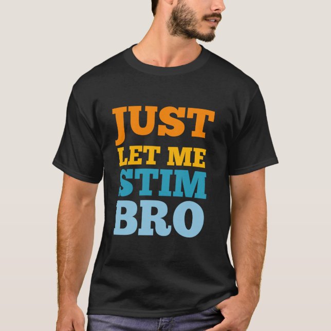 T-shirt laissez-moi juste remuer bro Funny Sensibilisation (Devant)