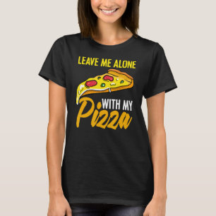 T-shirt Laissez-Moi Pizzaholic Seul Pour L'Humour Alimenta