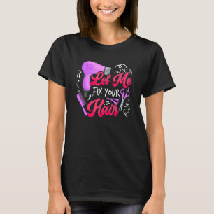 T-shirt Laissez-moi réparer vos cheveux Coiffeur Hairstyli