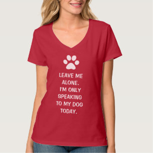 T-shirt Laissez-moi seul moi parle seulement à mon chien