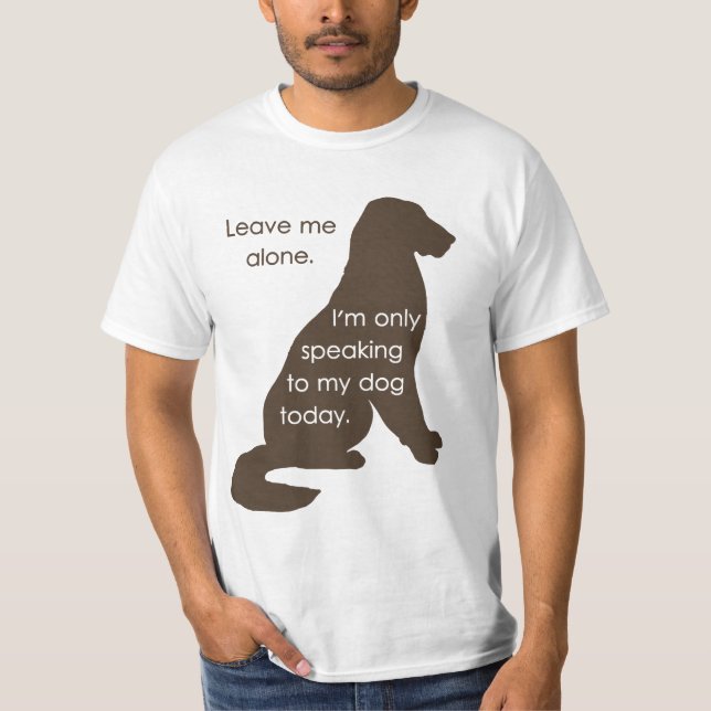 T-shirt Laissez-moi seul moi parle seulement à mon chien (Devant)