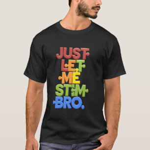 T-shirt Laissez-moi simplement faire des STEM, frère, amat