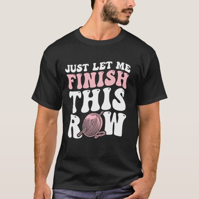 T-shirt Laissez-moi simplement finir cette rangée (Devant)