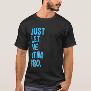 T-shirt Laissez-moi simplement stimuler frère drôle Mois d