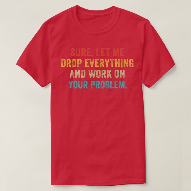 T-shirt Laissez-Moi Tout Abandonner Et Travailler Sur Votr (Design devant)