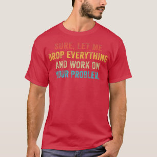 T-shirt Laissez-Moi Tout Abandonner Et Travailler Sur Votr