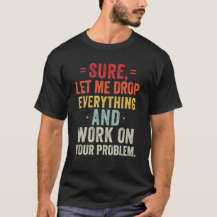 T-shirt Laissez-Moi Tout Abandonner Et Travailler Sur Votr